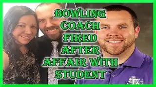 BOWLING COACH FIRED AFTER AFFAIR WITH STUDENT!!