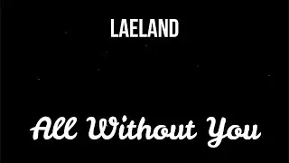 Laeland - All Without You ( Lyrics + Slowed )
