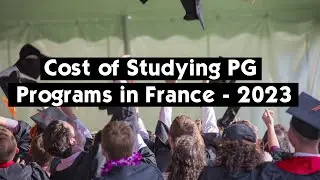 Cost of studying PG programs in France in 2023 I Study in France I Study in Europe I Study Abroad