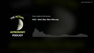 #435 - Don’t Buy That Telescope