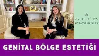 Genital Area Aesthetics | With Dr. Sevgi Ekiyor