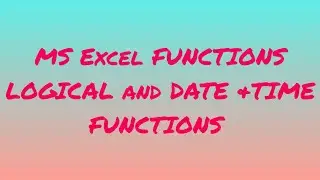 MS EXCEL FUNCTIONS| IF FUNCTION IN EXCEL | LOGICAL AND DATE & TIME FUNCTIONS