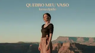 Luma Elpidio - Quebro meu vaso  (Dançando no Grand Canyon)