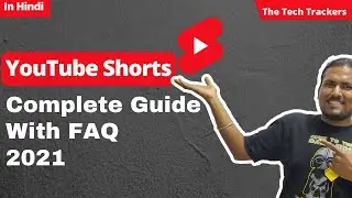 YouTube Shorts Full Guide 2021 - Complete Guide With FAQ - The Tech Trackers