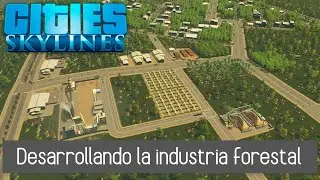 Cities Skylines - Desarrollando la industria forestal (Industries DLC)