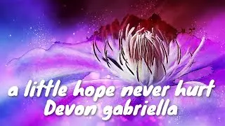 Devon gabriella – ​a little hope never hurt (Lyrics) 💗♫