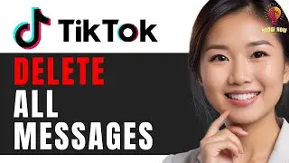 How to Delete All Messages on TikTok at Once: Step-by-Step Guide 2024