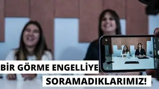 BİR GÖRME ENGELLİYE SORAMADIKLARIMIZ! | DUYGU KAYAMAN