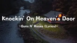 Knockin’ On Heaven’s Door ~ Guns N’ Roses (Lyrics)