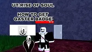 how  to get  GASTER BADGE + showcase character  lb sans( ut:rise of souls)
