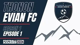 Thonon Évian F.C. | FM24 | The Climb | Episode 1