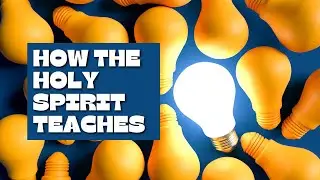 How the Holy Spirit Teaches