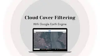 Cloud Cover Filtering || Introduction to Google Earth Engine Part 4