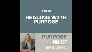S1E1  Healing Through Purpose with Edwin Gil
