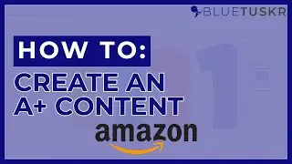 How to Create A+ Content in Amazon Seller Central - Updated 2023