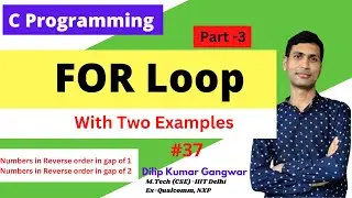 FOR  Loop in C Programming || With Examples - Part 3 || #37 | Dilip Kumar Gangwar