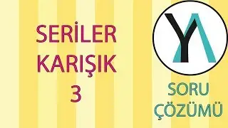 Seriler Karışık Soru Çözümü 3