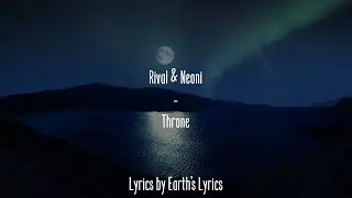 Rival & Neoni - Throne [Lyrics]