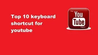 Top 10 keyboard shortcut for youtube