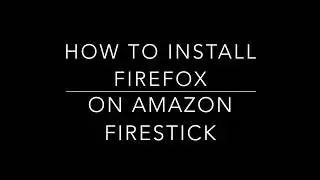 Install firefox on Amazon Firestick