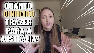 QUANTO DE DINHEIRO TRAZER PARA A AUSTRÁLIA - 2022!