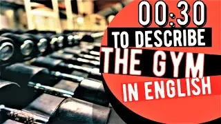 Describe Gym Vocab in English for 30 Secs? Speak English Alone at Home