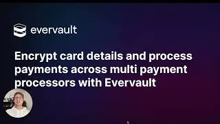 How to Process Payments Across Multiple Payment Service Providers with Evervault