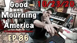 Good Mourning America EP 86 - A Daily Beatmaking Talkshow - 10/23/20