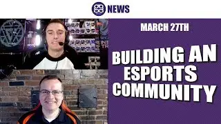 ggNews - March 27th, 2019 - Building an Esports Community