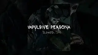 IMPULSIVE PERSONA - $werve, raiLovesU [slowed + reverb]