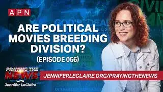 Will 2024 ‘Political Movies’ Unite or Divide the Church? (Episode 066)