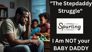 "The Stepdaddy Struggle" I Am NOT your BABY DADDY