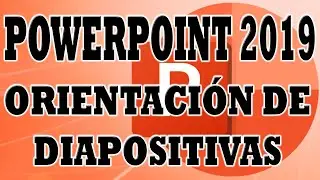 POWERPOINT 2019: Cambiar Orientación de las Diapositivas