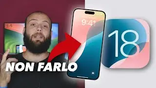 APPLE: NON AGGIORNARE a iOS18: NON HA SENSO ORA