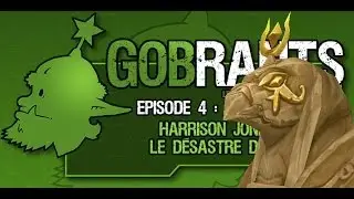GobRants #4 - Harrison Jones et le désastre d'Uldum