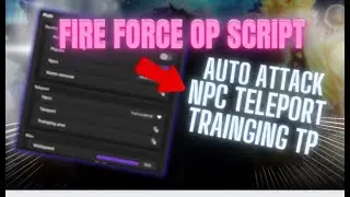 *NEW* Fire Force Online OP Script 2023 (AUTO ATTACK,NPC TELEPORT,TRAINGING TP) *PASTEBİN*