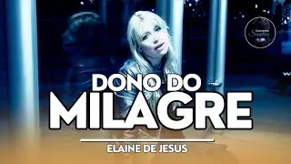 Elaine de Jesus | Dono do Milagre (Louvores Santos)