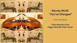 BARNEY McAll -You’ve Changed- Piano Memoirs from Peggy Glanville-Hicks House