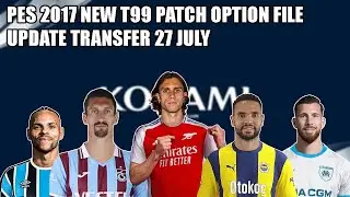 PES 2017 NEW T99 PATCH OPTION FILE SEASON 2024-2025 | TRANSFER UPDATE 27 JULY 2024