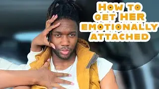 How to get her emotionally attached