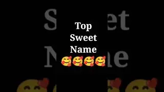 Top Sweet Name 🥰 #shortsvideo 💞💞