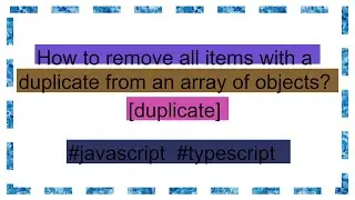 How to remove all items with a duplicate from an array of objects? [duplicate]