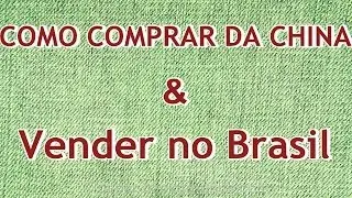 [COMO COMPRAR DA CHINA] e Vender No Brasil