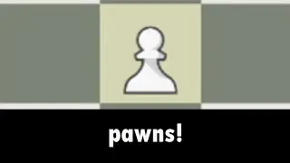 pawns!!