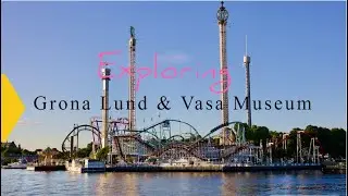 A peek into Gröna Lund and Vasa Museum, Stockholm's best amusement park and Cultural spot.