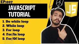 for loop| while loop| do while loop| for/In loop| for/Of loop | JavaScript Tutorial Ep:007