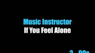 Music Instructor - If You Feel Alone