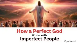 How a Perfect God Works with Imperfect People | Bible Study | Regie Samuel | 28 August 2024