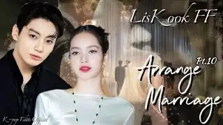 Arranged Marriage | Part 10 #liskook #ff #jk #lisa #jungkook #bts #blackpink #Kpop_Edits_Official