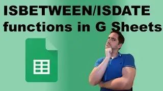 ISBETWEEN and ISDATE in Google Sheets